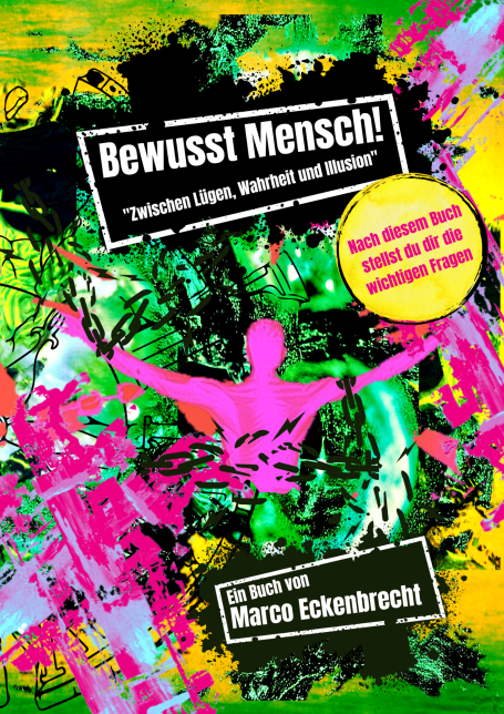 Bewusst Mensch - Zwischen Lügen, Wahrheit und Illusion Cover des Buches "Bewusst Mensch!" mit bunten grafischen Elementen und einem Silhouettenmotiv.